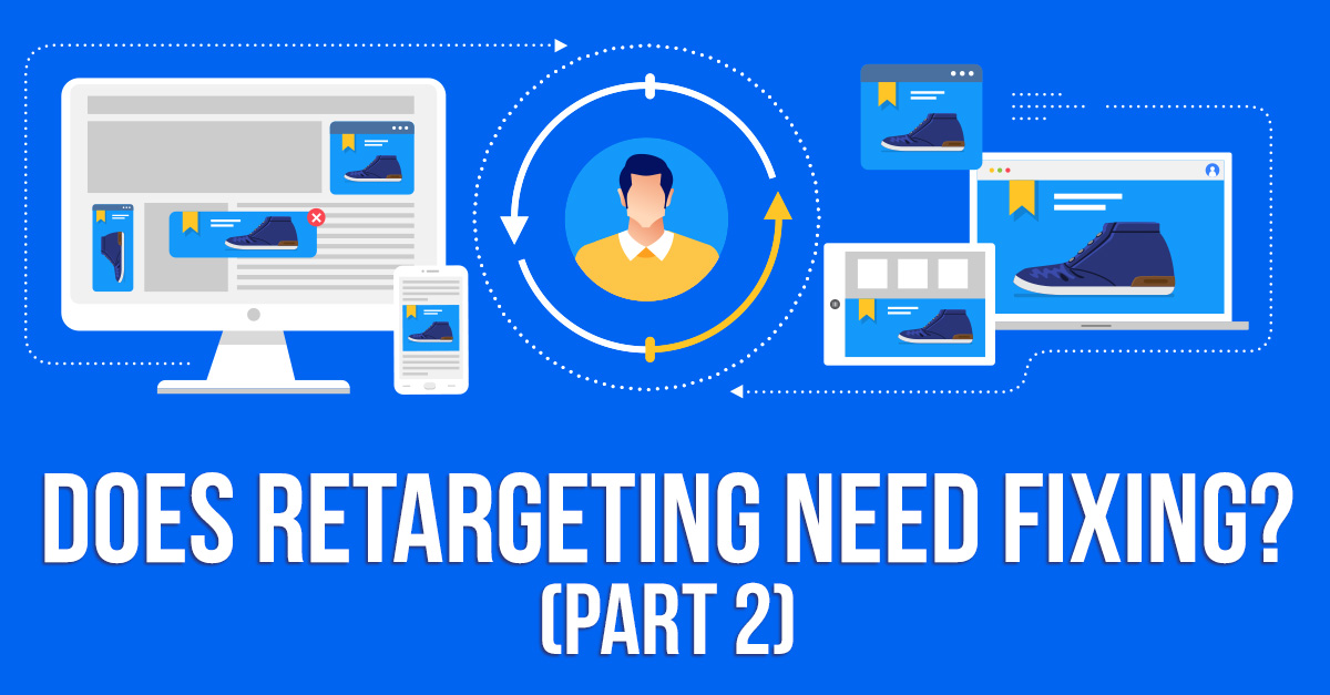 Does Retargeting Need Fixing? (Part Two)