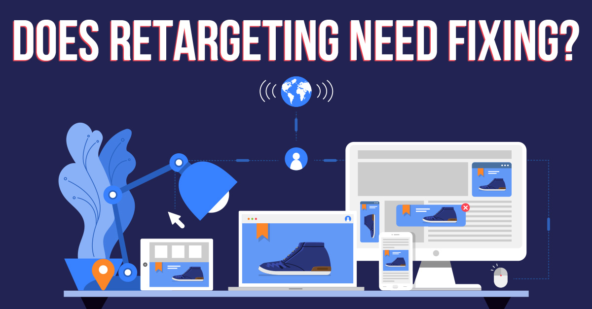 Does Retargeting Need Fixing? (Part One)