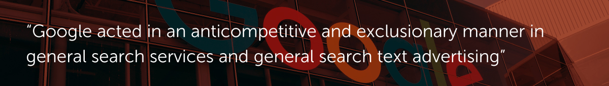 Google acted in an anticompetitive and exclusionary manner in general search services and general search text advertising.