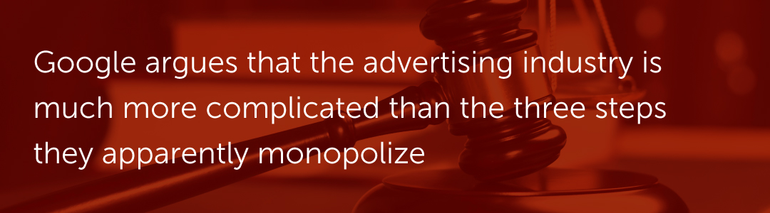 Google argues that the advertising industry is much more complicated than the three steps they apparently monopolize
