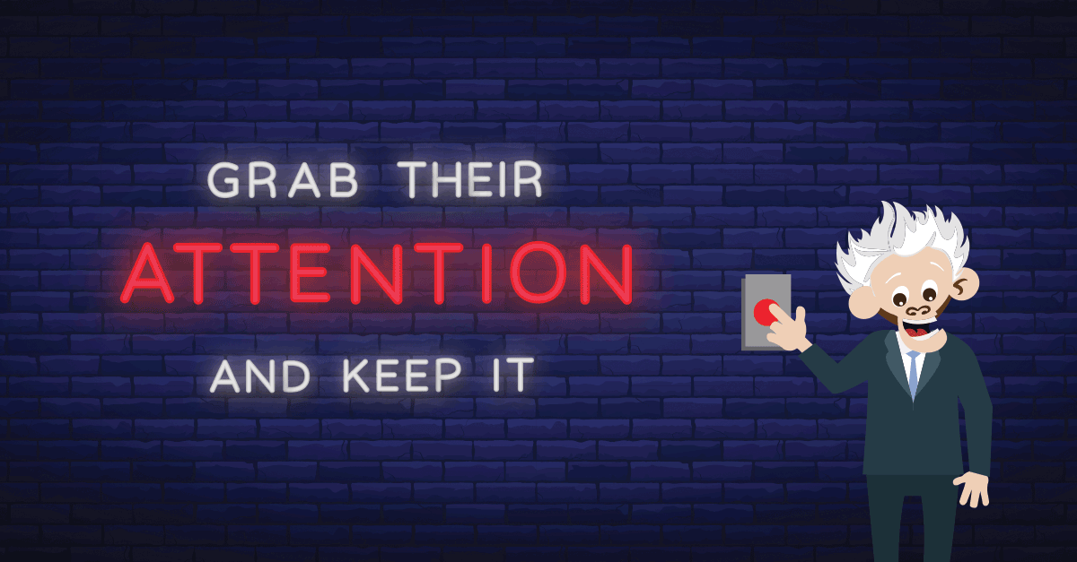 Grab Their Attention ... and Keep It!
