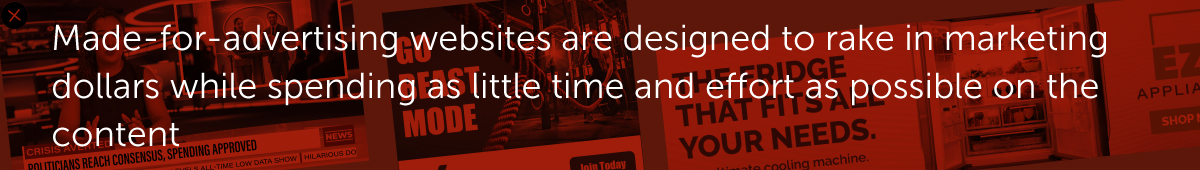 Made-for-advertising websites are designed to rake in marketing dollars while spending as little time and effort as possible on the content