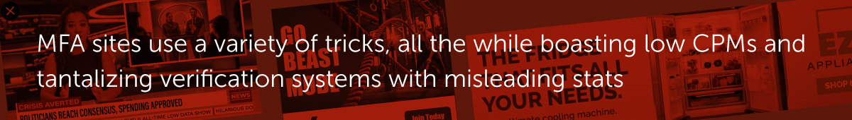 MFA sites use a variety of tricks, all the while boasting low CPMs and tantalizing verification systems with misleading stats