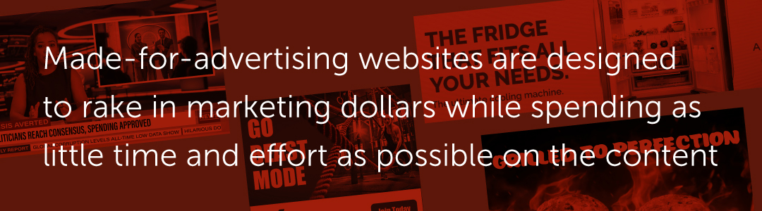 Made-for-advertising websites are designed to rake in marketing dollars while spending as little time and effort as possible on the content