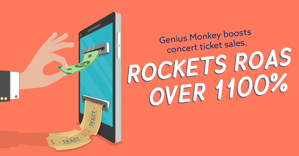 Genius Monkey boosts concert ticket sales. Rockets ROAS 1100%