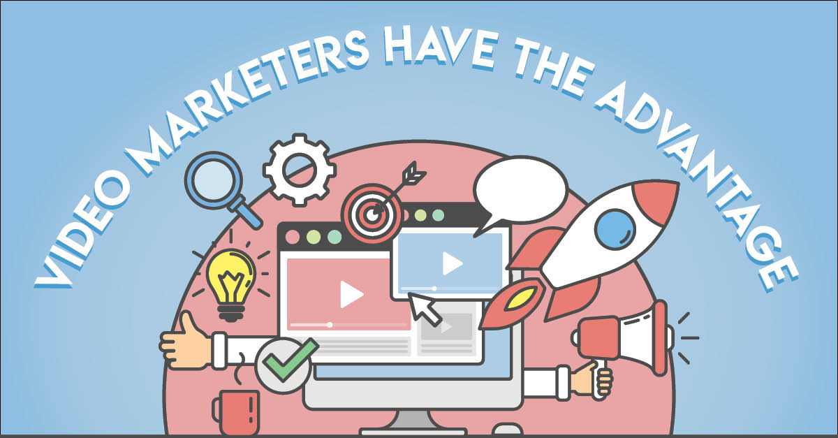Video Marketers Have the Advantage