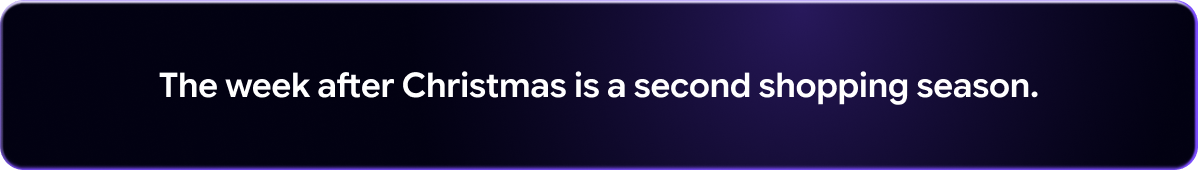 The week after Christmas is a second shopping season.