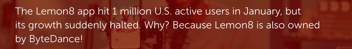 The Lemon8 app hit 1 million active U.S. users in January, but its growth suddenly halted. Why? Because Lemon8 is also owned by ByteDance!