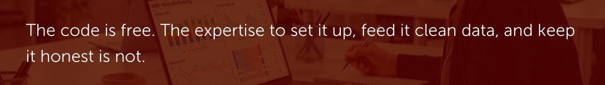 The code is free. The expertise to set it up, feed it clean data, and keep it honest is not.