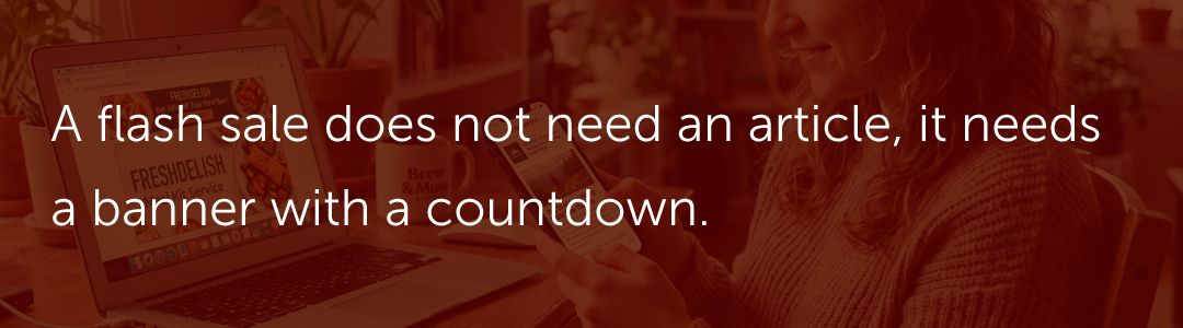 A flash sale does not need an article, it needs a banner with a countdown.