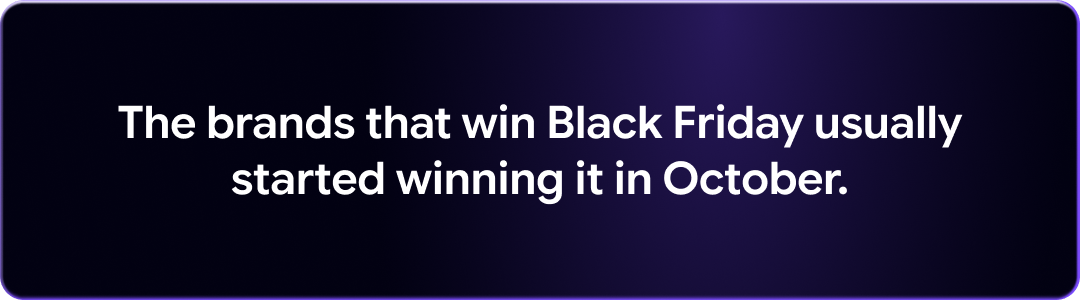 The brands that win Black Friday usually started winning it in October.