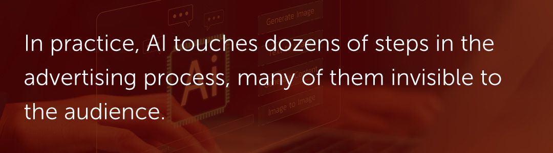 In practice, AI touches dozens of steps in the advertising process, many of them invisible to the audience.
