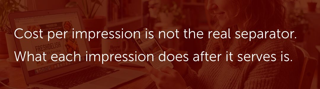 Cost per impression is not the real separator. What each impression does after it serves is.