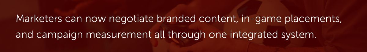 Marketers can now negotiate branded content, in-game placements, and campaign measurement all through one integrated system.
