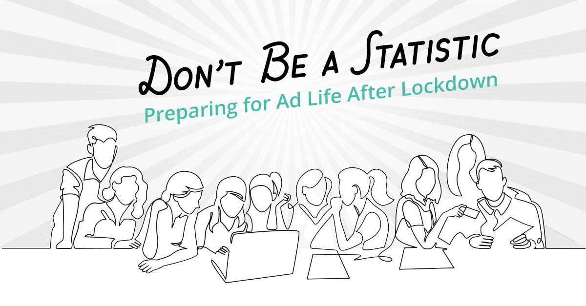 Press Release: Don’t Be a Statistic: Preparing for Ad Life After Lockdown