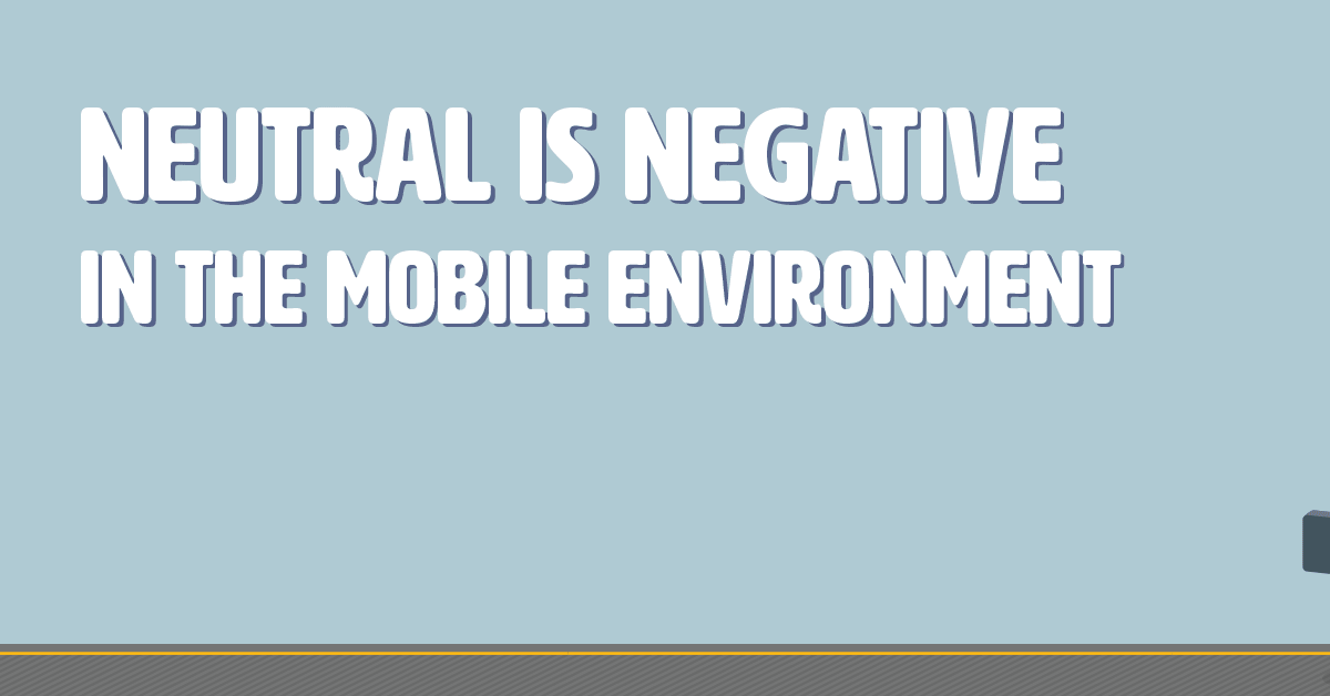 Neutral is Negative in the Mobile Environment