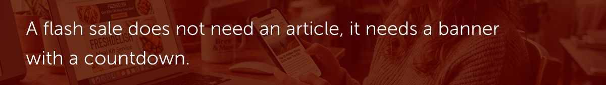 A flash sale does not need an article, it needs a banner with a countdown.